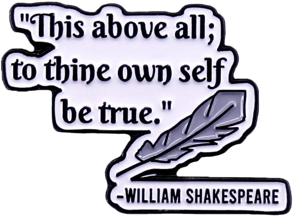 Be Yourself Brooch William Shakespeare Quotes Brooch Inspirational Saying Enamel Lapel Pins Brooch This Above All To Thine Own Self Be True Lapel Pin Encouragement Badge for Clothing Bags Jackets Hat Accessory Decoration